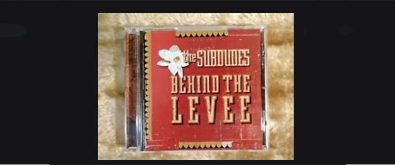 The Subdudes - Behind the Levee